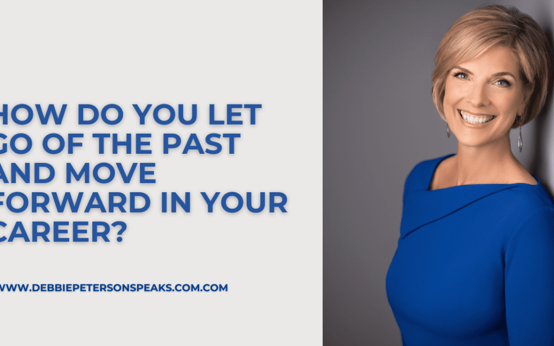 How do you let go of the past and move forward in your career?
