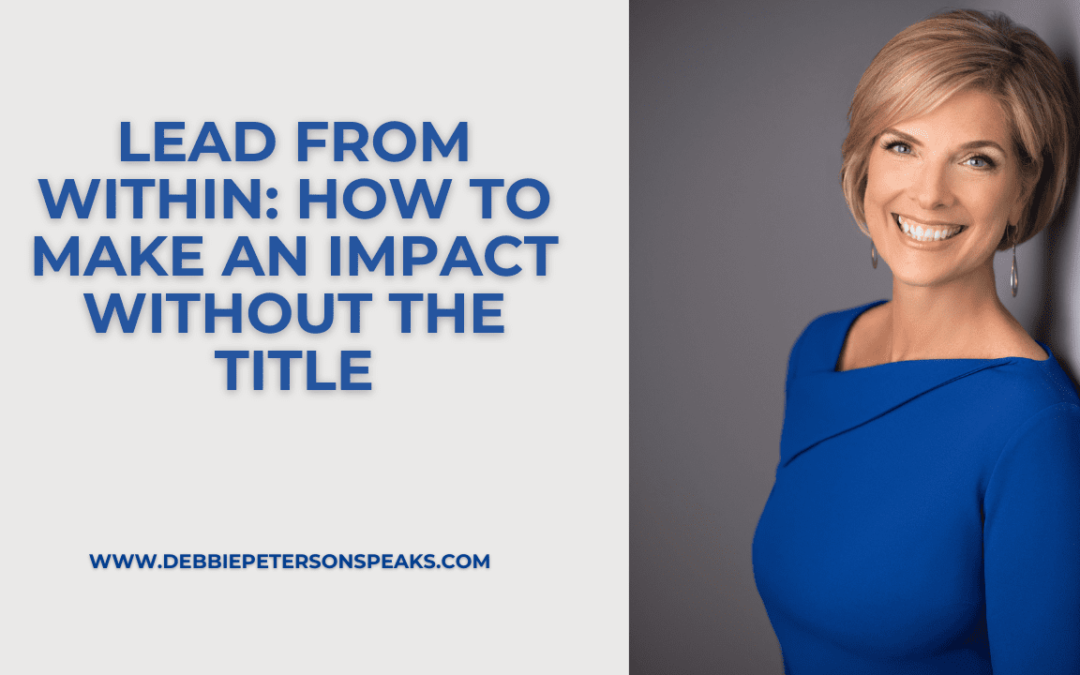 Lead from Within: How to Make an Impact Without the Title