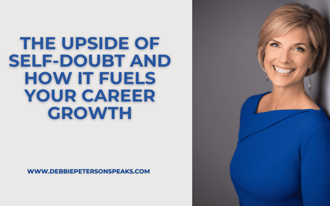 The Upside of Self-Doubt and How It Fuels YOUR Career Growth