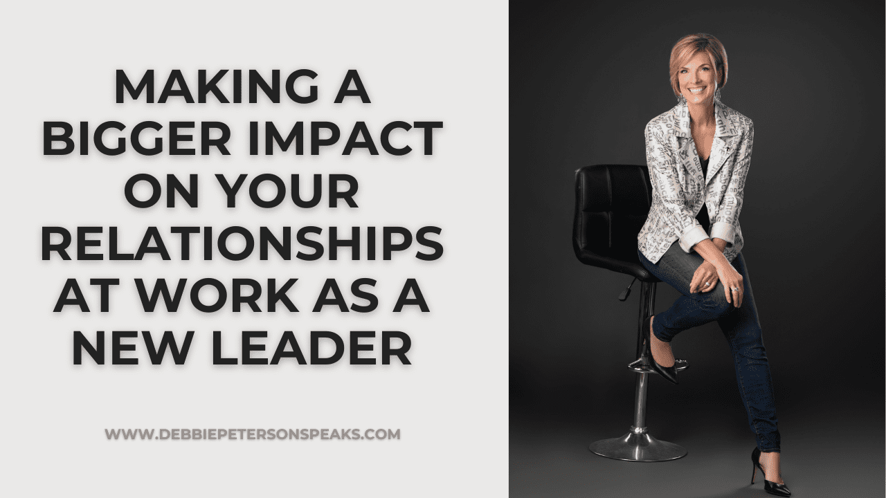 Making a Bigger Impact on Your Relationships at Work as a New Leader
