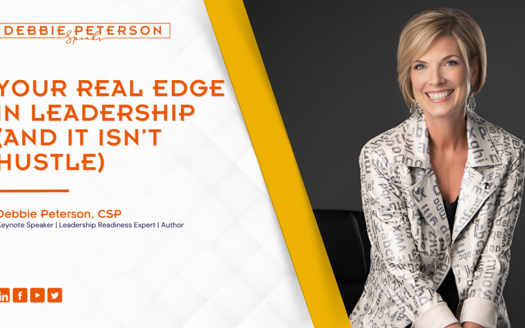 Your Real Edge in Leadership (and It Isn’t Hustle)